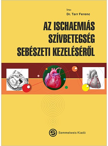 Dr Tarr Ferenc - Az ischaemiás szívbetegség sebészeti kezeléséről